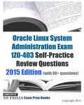Oracle Linux System Administration Exam 1Z0-403 Self-Practice Review Questions: 2015 Edition (with 80+ questions) - Paperback
