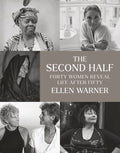 The Second Half: Forty Women Reveal Life After Fifty - Hardcover