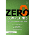 Zero Complaints: The Path to Continuous Value Creation - Paperback