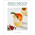 Zero Proof: 90 Non-Alcoholic Recipes for Mindful Drinking - Hardcover