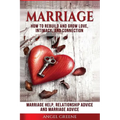 Marriage: How to Rebuild and Grow Love, Intimacy, and Connection - Marriage Help, Relationship Advice & Marriage Advice - Paperback