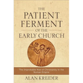 The Patient Ferment of the Early Church: The Improbable Rise of Christianity in the Roman Empire - Paperback