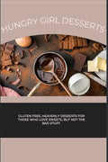 Hungry Girl Desserts: Gluten free, heavenly desserts for those who love sweets, but not the bad stuff. - Paperback