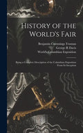 History of the World's Fair: Being a Complete Description of the Columbian Exposition From Its Inception - Hardcover