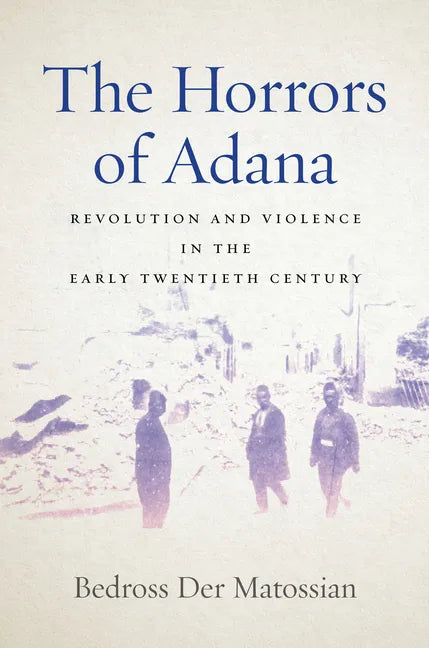 The Horrors of Adana: Revolution and Violence in the Early Twentieth Century - Paperback