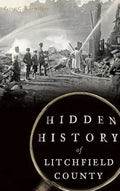 Hidden History of Litchfield County - Hardcover