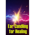 Ear Candling for Healing: Discover the Healing Art of Ear Candling - Paperback