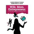Wife. Mom. Entrepreneur.: 23 Tips and Lessons to Juggling It All - Paperback