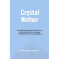 Crystal Hefner: The Inspiring Journey of Crystal Harris, Embracing Hugh Hefner's Legacy, Finding Myself and Surviving Playboy - Paperback