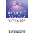 Intuitive Studies: A Complete Course in Mediumship - Paperback