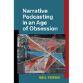 Narrative Podcasting in an Age of Obsession - Hardcover