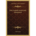 Four Gospels Esoterically Interpreted - Hardcover