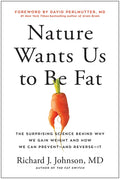 Nature Wants Us to Be Fat: The Surprising Science Behind Why We Gain Weight and How We Can Prevent--And Reverse--It - Hardcover
