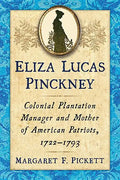 Eliza Lucas Pinckney: Colonial Plantation Manager and Mother of American Patriots, 1722-1793 - Paperback