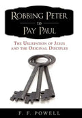 Robbing Peter to Pay Paul: The Usurpation of Jesus and the Original Disciples - Hardcover
