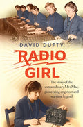 Radio Girl: The Story of the Extraordinary Mrs Mac, Pioneering Engineer and Wartime Legend - Paperback