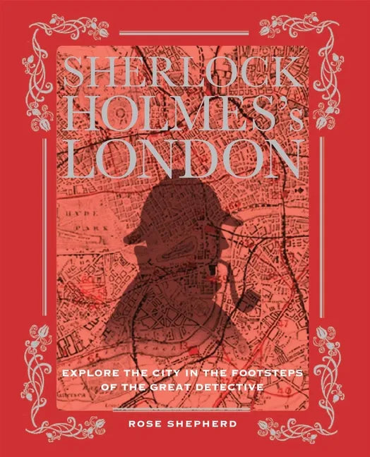 Sherlock Holmes's London: Explore the City in the Footsteps of the Great Detective - Hardcover