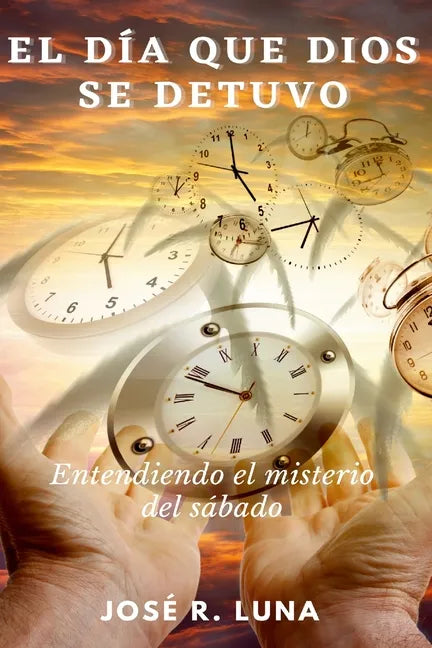 El Día Que Dios Se Detuvo: Entendiendo El Misterio Del Sábado - Paperback