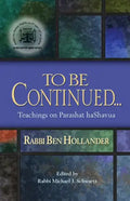 To Be Continued...: Teachings of Rabbi Ben Hollander on Parashat HaShavua - Paperback