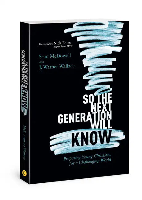 So the Next Generation Will Know: Preparing Young Christians for a Challenging World - Paperback