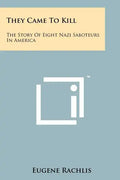 They Came To Kill: The Story Of Eight Nazi Saboteurs In America - Paperback