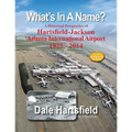 What's In A Name?: A Historical Perspective of Hartsfield-Jackson Atlanta International Airport 1925-2014 - Paperback