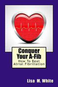 Conquer Your A-Fib: How To Beat Atrial Fibrillation - Paperback
