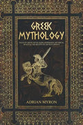 Greek Mythology: Tales of Greek Myth, Gods, Goddesses, Mythical Beasts & the Beliefs of Ancient Greece - Paperback