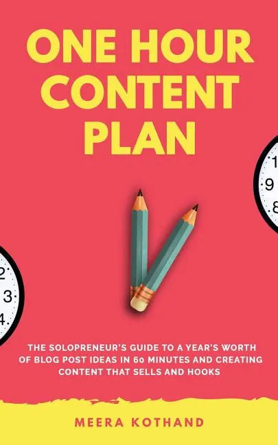 The One Hour Content Plan: The Solopreneur's Guide to a Year's Worth of Blog Post Ideas in 60 Minutes and Creating Content That Hooks and Sells - Paperback