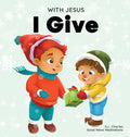 With Jesus I give: An inspiring Christian Christmas children book about the true meaning of this holiday season - Hardcover