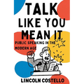 Talk Like You Mean It: Public Speaking in the Modern Age - Hardcover