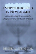 Everything Old is New Again: A Jewish Midwife's Look into Pregnancy and the Feasts of Israel - Paperback