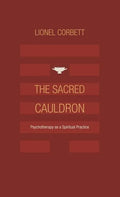 The Sacred Cauldron: Psychotherapy as a Spiritual Practice - Hardcover