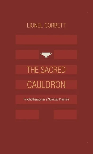 The Sacred Cauldron: Psychotherapy as a Spiritual Practice - Hardcover