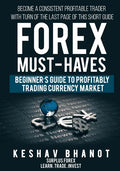 FOREX MUST-HAVES Beginner's Guide to Profitably Trading Currency Market: Become a consistent profitable trader with turn of the last page of this shor - Paperback