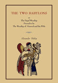 The Two Babylons: Or the Papal Worship.... [Complete Book Edition, Not Pamphlet Edition] - Paperback