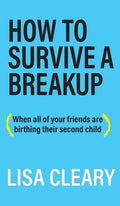 How to Survive a Breakup: (When all of your friends are birthing their second child) - Hardcover