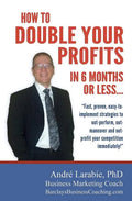How To Double Your Profits In 6 Months Or Less: Fast, proven, easy-to- implement strategies to out-perform, out- maneuver and out- profit your competi - Paperback