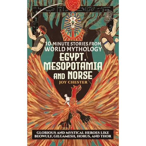 10-Minute Stories From World Mythology - Egypt, Mesopotamia, and Norse: Glorious and Mystical Heroes like Beowulf, Gilgamesh, Horus, and Thor - Hardcover
