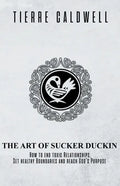 The Art of Sucker Duckin: The Key to Relationships Boundaries and Purpose - Paperback