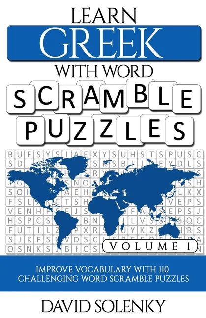 Learn Greek with Word Scramble Puzzles Volume 1: Learn Greek Language Vocabulary with 110 Challenging Bilingual Word Scramble Puzzles - Paperback