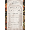 Advice to Christian Philosophers: Reflections on the Past and Future of Christian Philosophy - Paperback