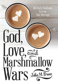 God, Love, and Marshmallow Wars: 365 Daily Challenges to Grow Your Marriage - Hardcover