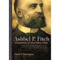 Ashbel P. Fitch: Champion of Old New York - Hardcover