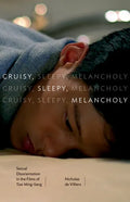 Cruisy, Sleepy, Melancholy: Sexual Disorientation in the Films of Tsai Ming-Liang - Paperback