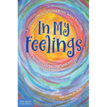 In My Feelings: A Teen Guide to Discovering What You Feel So You Can Decide What to Do - Paperback