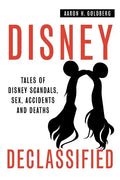 Disney Declassified: Tales of Real Life Disney Scandals, Sex, Accidents and Deaths - Paperback