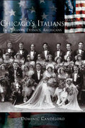 Chicago's Italians: Immigrants, Ethnics, Americans - Hardcover