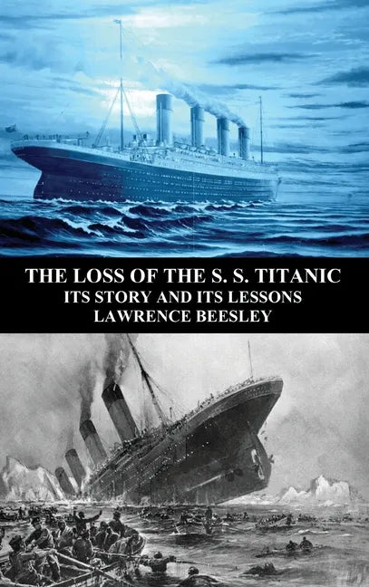 The Loss of the S. S. Titanic: Its Story and Its Lessons - Hardcover