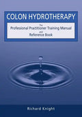 Colon Hydrotherapy: The Professional Practitioner Training Manual and Reference Book - Paperback